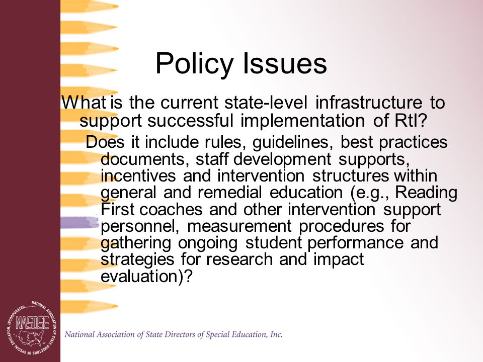 Policy Issues What is the current state-level infrastructure to support successful implementation of RtI.