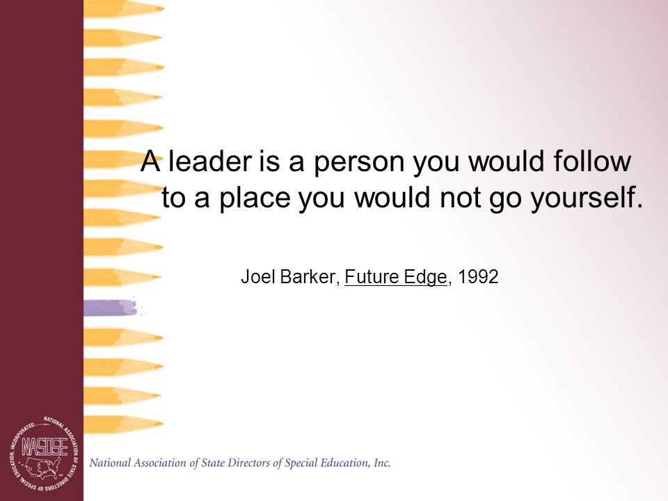 A leader is a person you would follow to a place you would not go yourself.