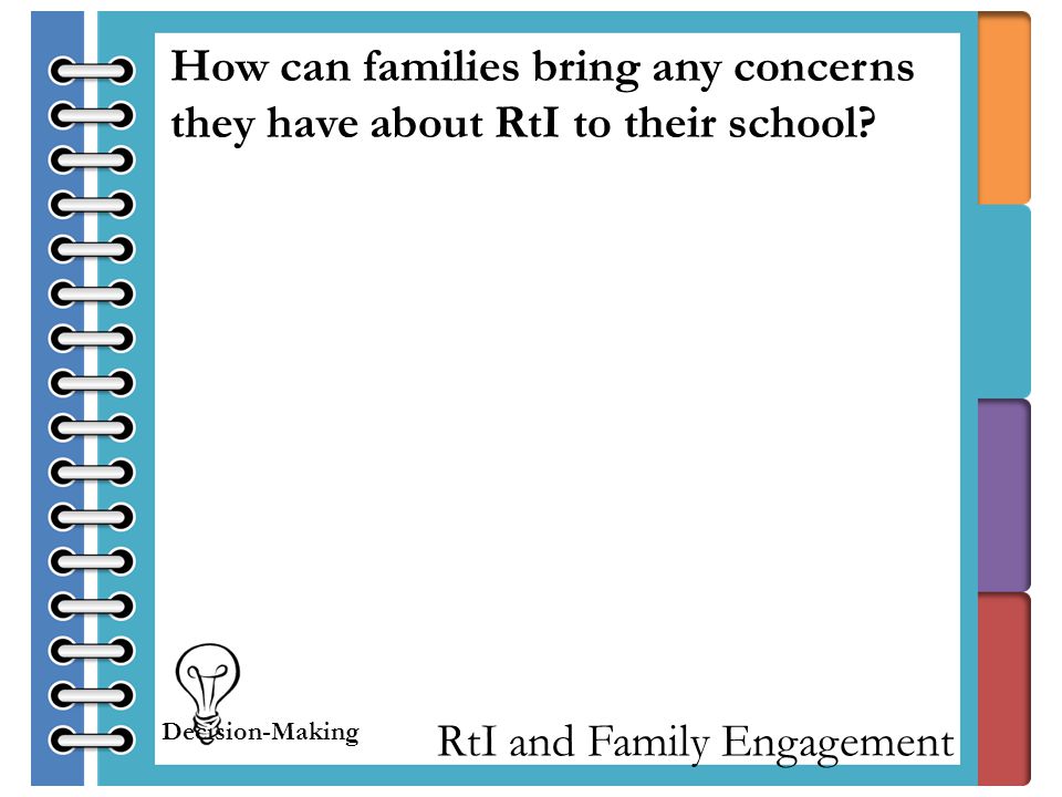 RtI and Family Engagement How can families bring any concerns they have about RtI to their school.