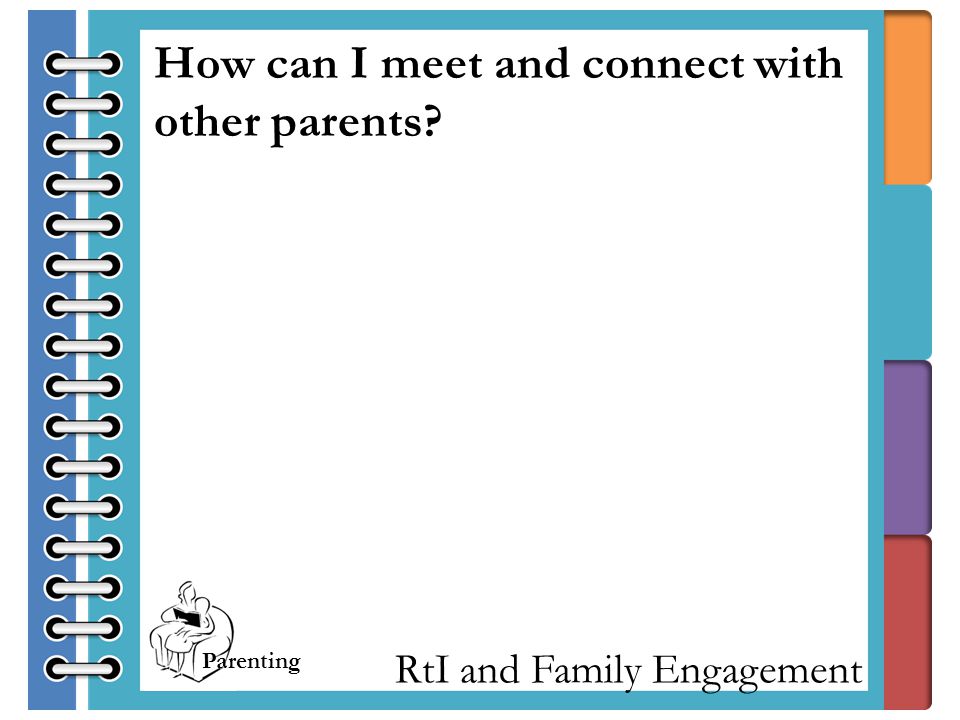 RtI and Family Engagement How can I meet and connect with other parents Parenting