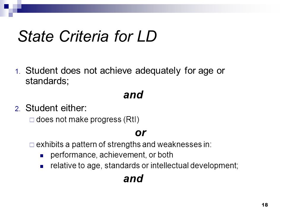 18 State Criteria for LD 1. Student does not achieve adequately for age or standards; and 2.