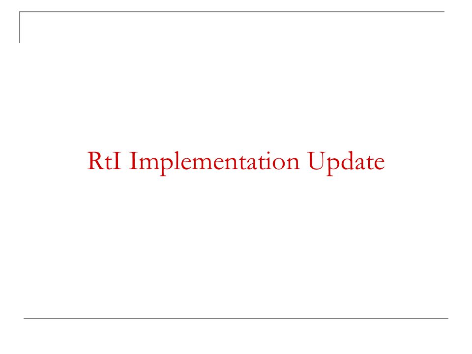 RtI Implementation Update