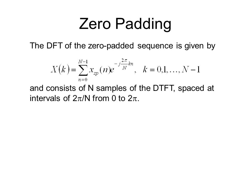 Zero Padding Most implementations of the FFT require that the length of  x(n) be an integer power of 2 (i.e., 4, 8, 16, 32, …). What if x(n) is not  an integer. - ppt download