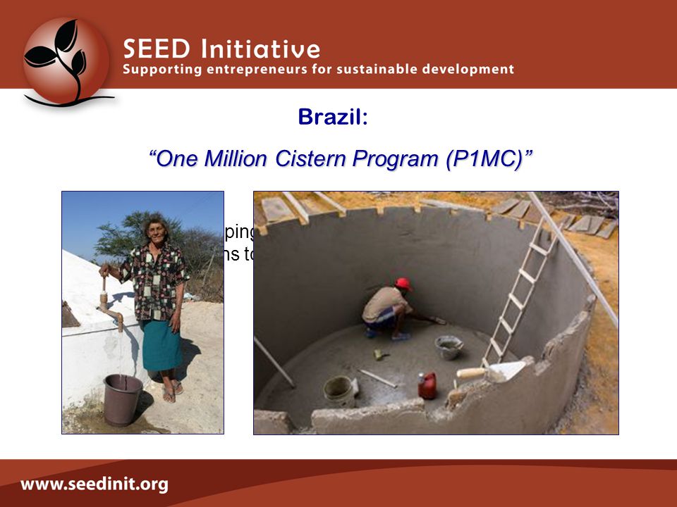 Brazil: One Million Cistern Program (P1MC) Developing and building one million water cisterns to collect and store rainwater in semi-arid regions.