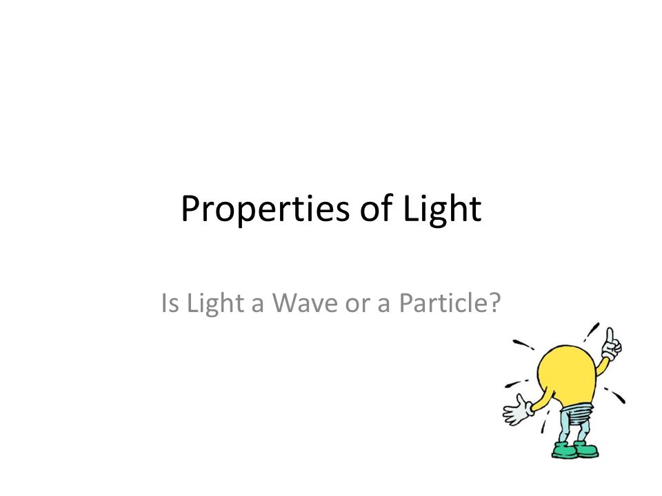 Properties of Light Is Light a Wave or a Particle