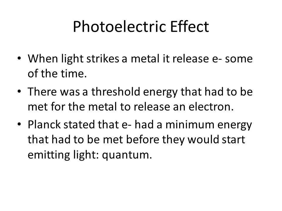 Photoelectric Effect When light strikes a metal it release e- some of the time.