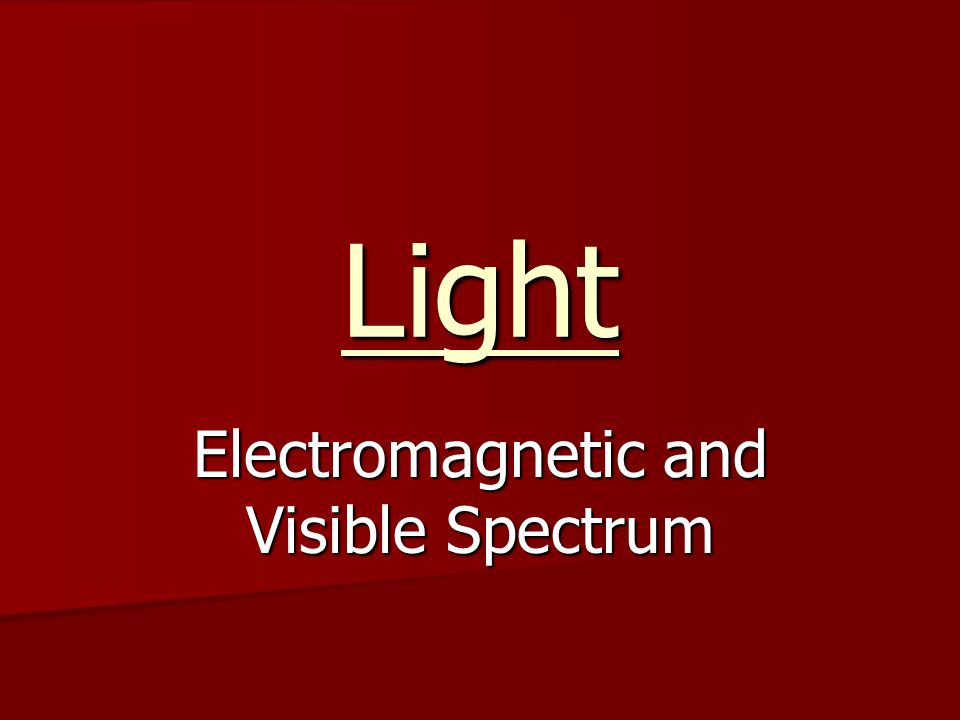 Light Electromagnetic and Visible Spectrum