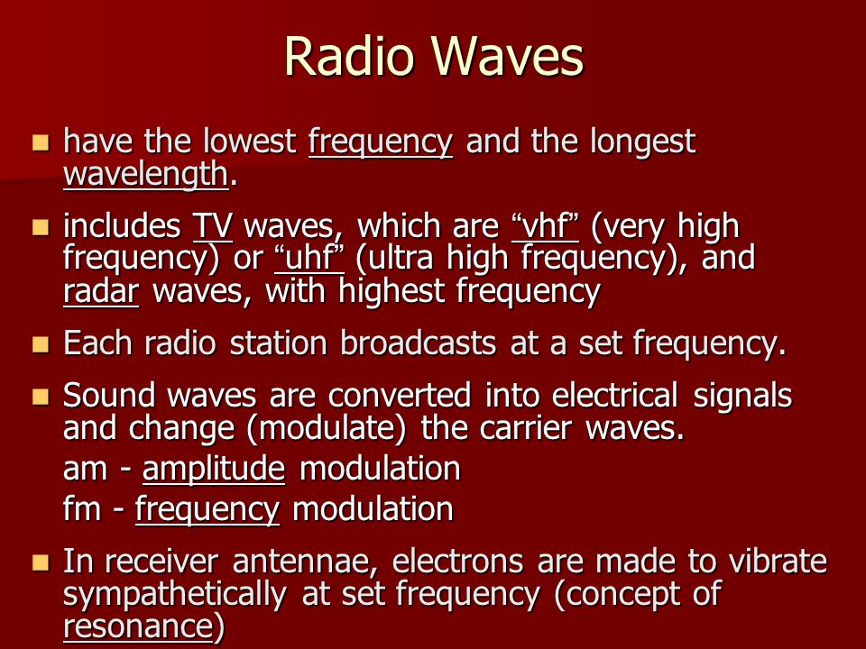 Radio Waves have the lowest frequency and the longest wavelength.