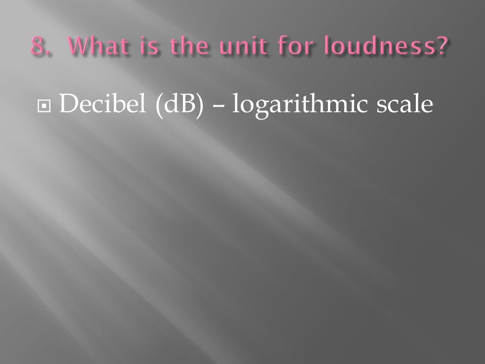  Decibel (dB) – logarithmic scale