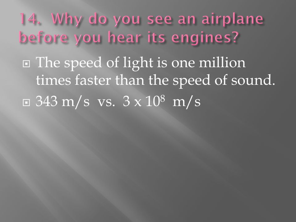  The speed of light is one million times faster than the speed of sound.
