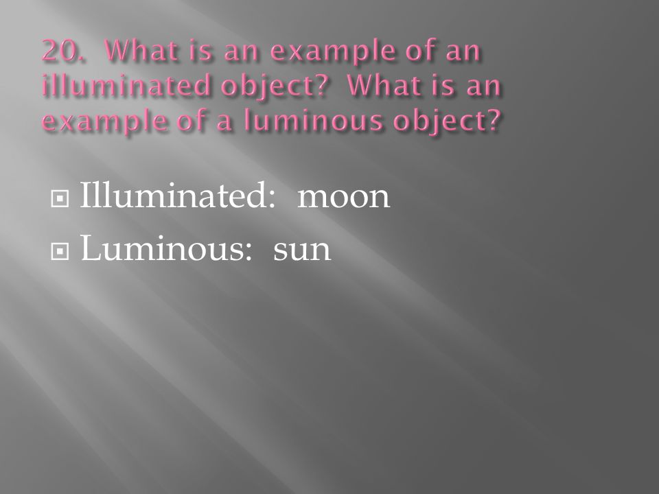  Illuminated: moon  Luminous: sun