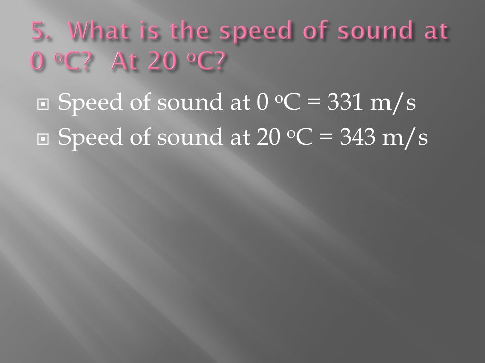  Speed of sound at 0 o C = 331 m/s  Speed of sound at 20 o C = 343 m/s