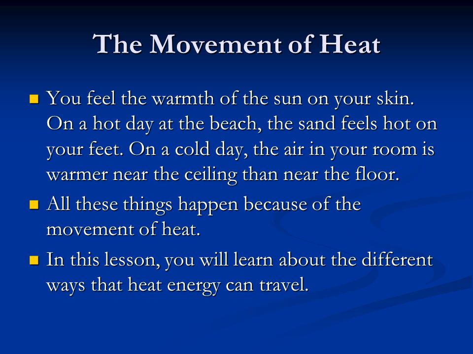 The Movement of Heat You feel the warmth of the sun on your skin.