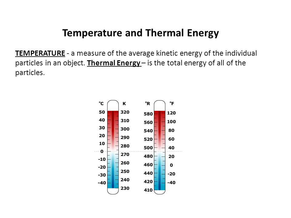 Temperature and Thermal Energy TEMPERATURE - a measure of the average kinetic energy of the individual particles in an object.