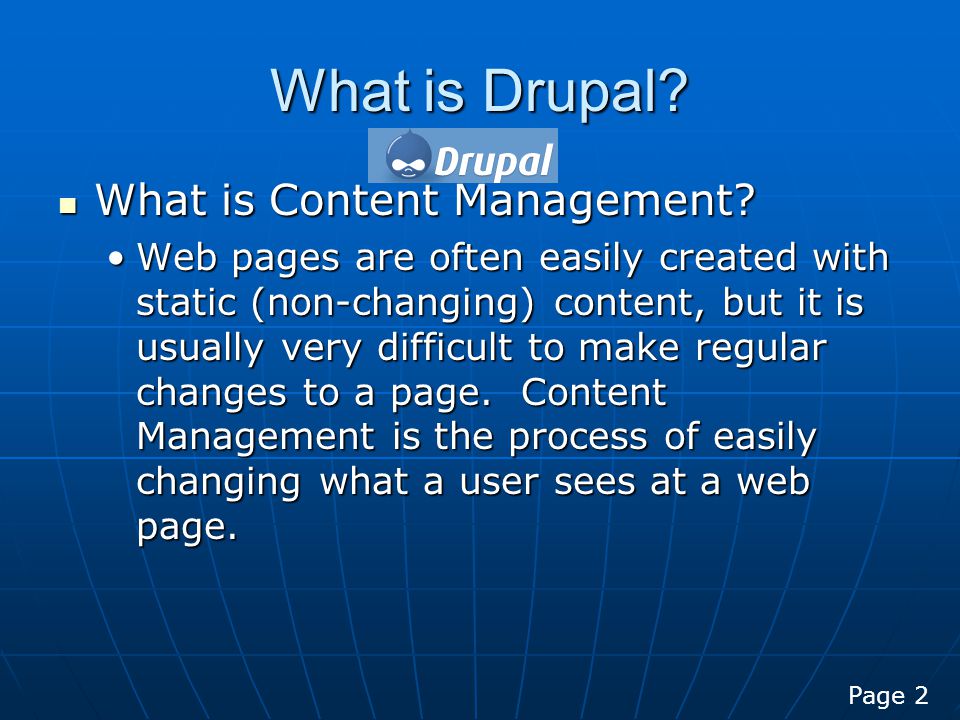 What is Drupal. What is Content Management. What is Content Management.