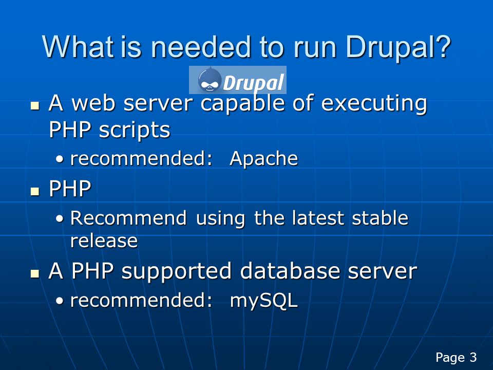 What is needed to run Drupal.