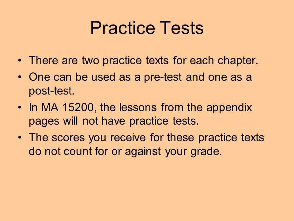 Practice Tests There are two practice texts for each chapter.