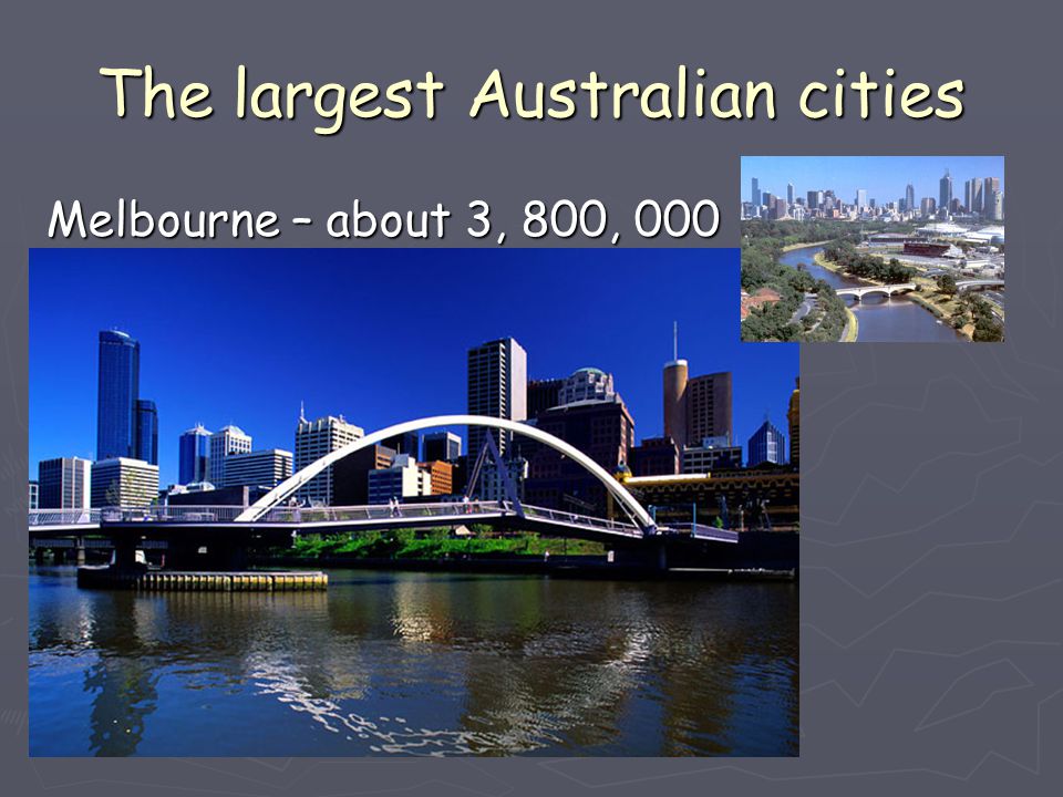 The largest Australian cities Melbourne – about 3, 800, 000