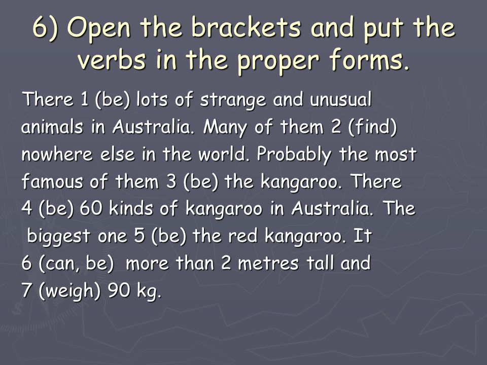6) Open the brackets and put the verbs in the proper forms.