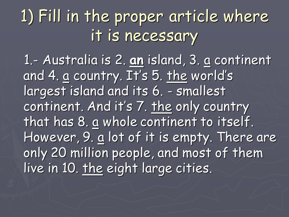 1) Fill in the proper article where it is necessary 1.- Australia is 2.