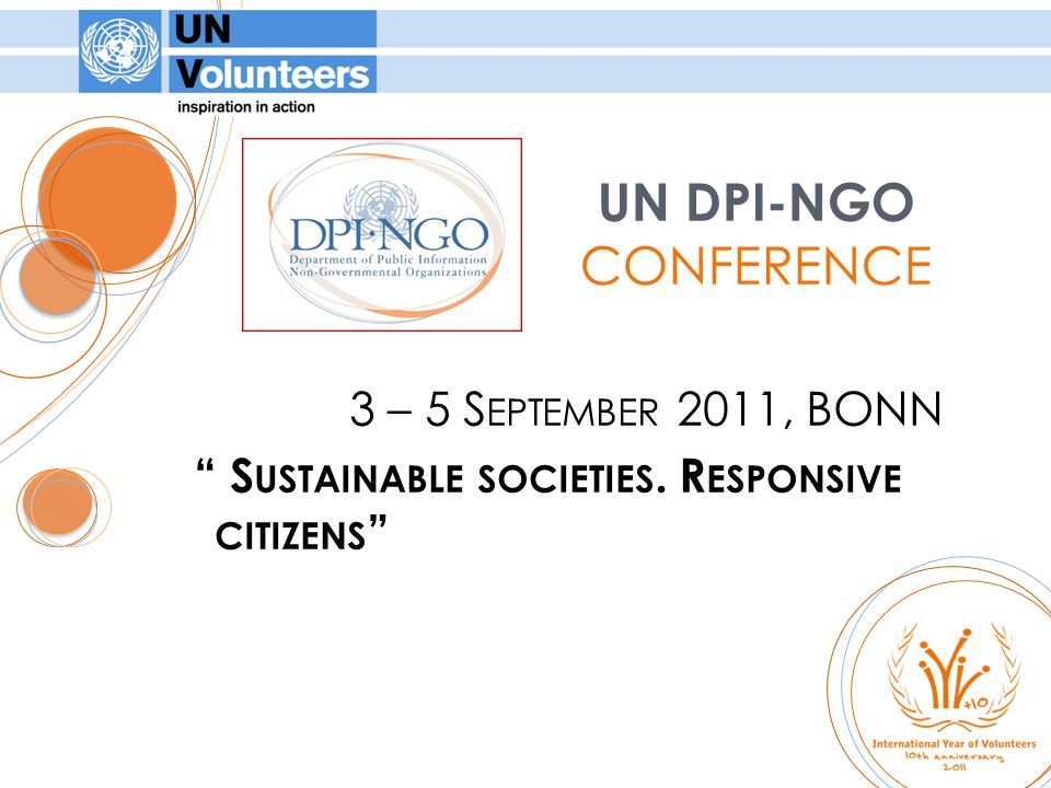 3 – 5 S EPTEMBER 2011, BONN S USTAINABLE SOCIETIES. R ESPONSIVE CITIZENS UN DPI-NGO CONFERENCE