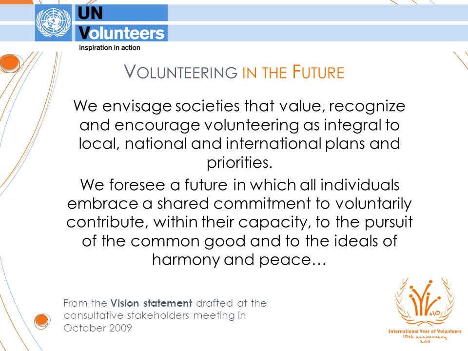 We envisage societies that value, recognize and encourage volunteering as integral to local, national and international plans and priorities.