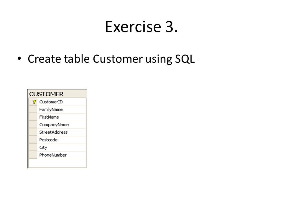 Exercise 3. Create table Customer using SQL