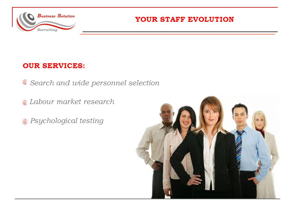 YOUR STAFF EVOLUTION OUR Search and wide personnel Labour market Psychological testing
