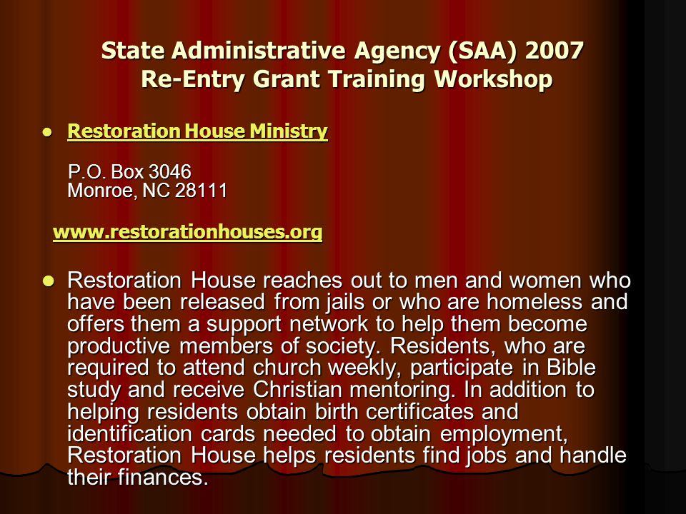 State Administrative Agency (SAA) 2007 Re-Entry Grant Training Workshop Restoration House Ministry Restoration House Ministry Restoration House Ministry Restoration House Ministry P.O.