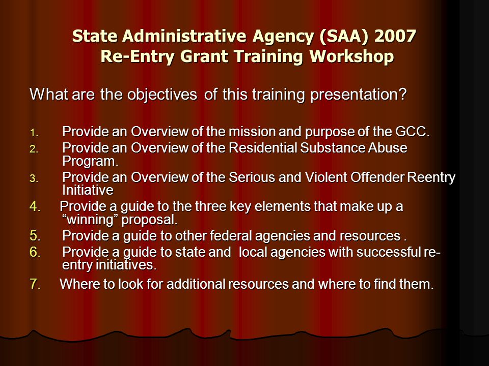 State Administrative Agency (SAA) 2007 Re-Entry Grant Training Workshop What are the objectives of this training presentation.