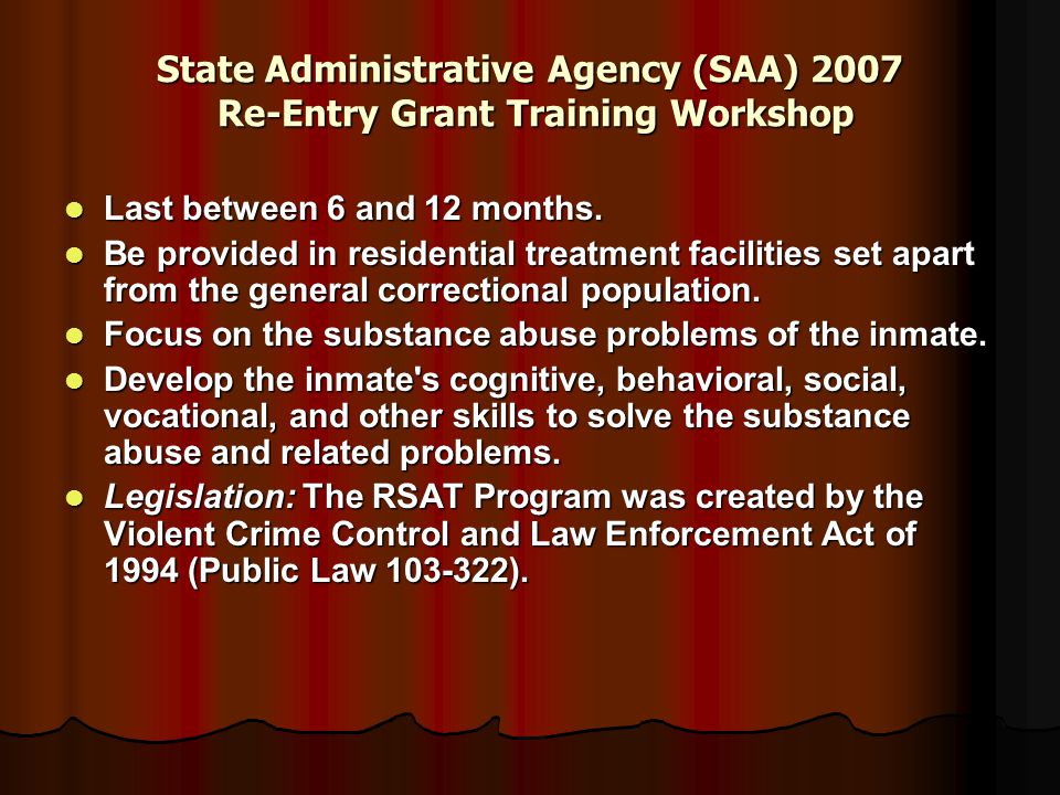 State Administrative Agency (SAA) 2007 Re-Entry Grant Training Workshop Last between 6 and 12 months.