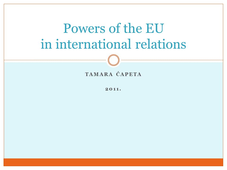 TAMARA ĆAPETA Powers of the EU in international relations