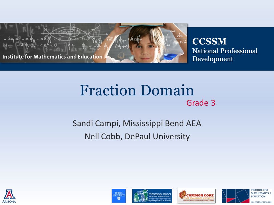 CCSSM National Professional Development Fraction Domain Sandi Campi, Mississippi Bend AEA Nell Cobb, DePaul University Grade 3