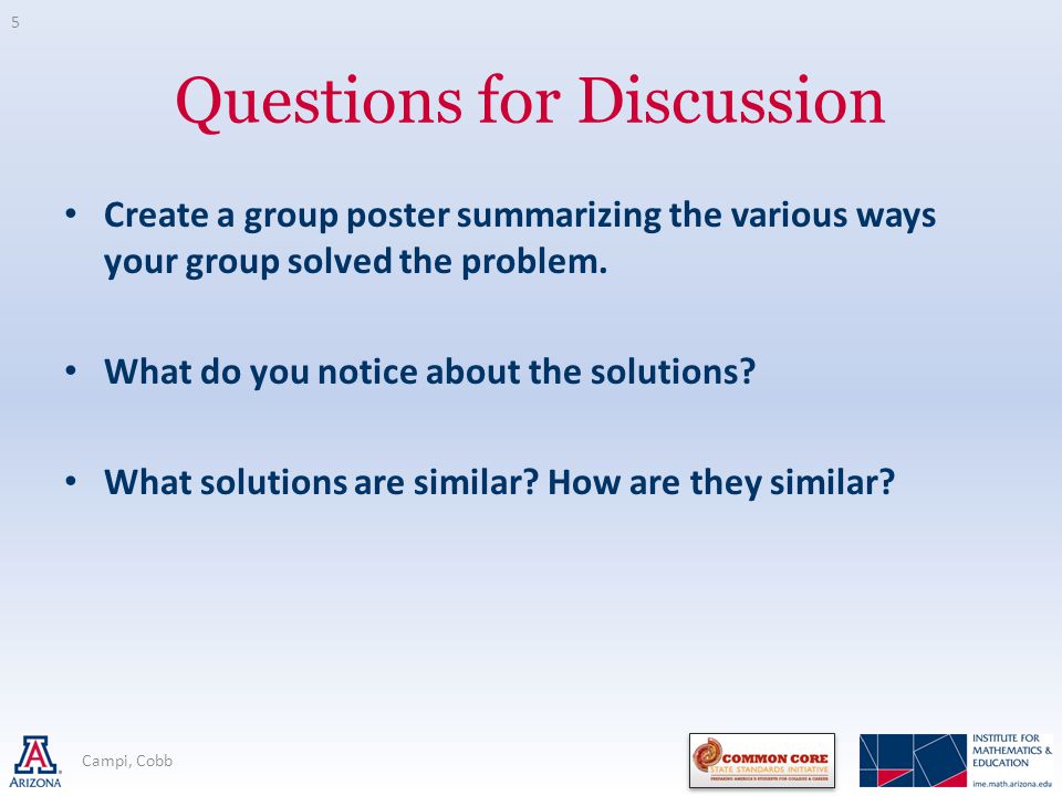 Questions for Discussion Create a group poster summarizing the various ways your group solved the problem.
