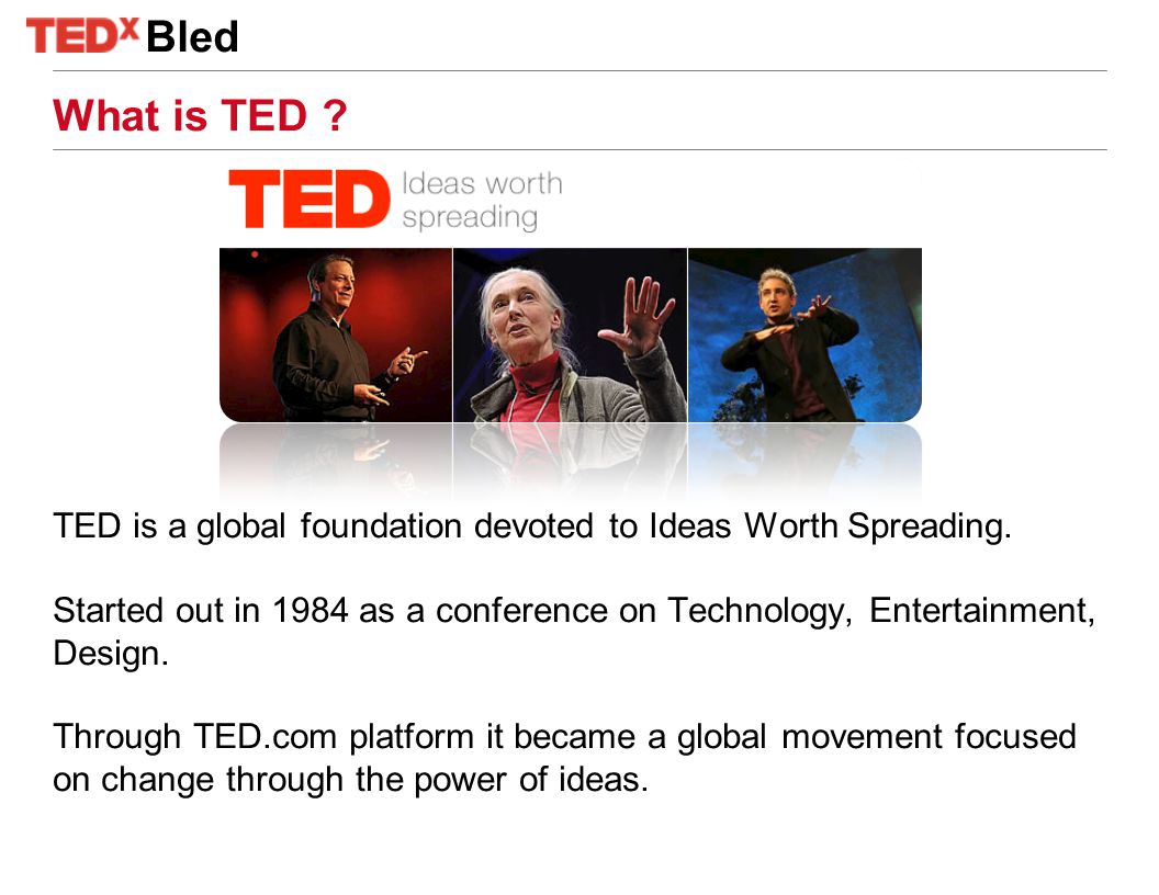 TED is a global foundation devoted to Ideas Worth Spreading.