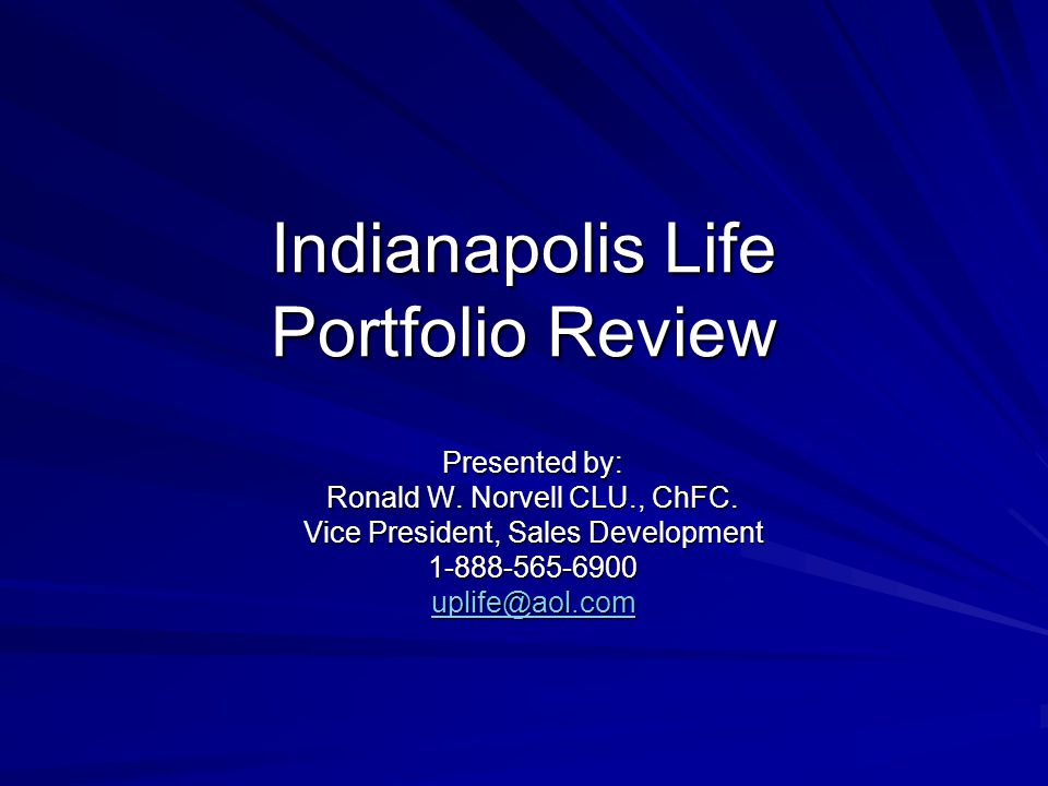 Indianapolis Life Portfolio Review Presented by: Ronald W.