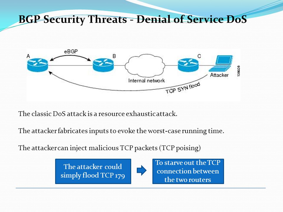 BGP Security Threats - Denial of Service DoS The classic DoS attack is a resource exhaustic attack.