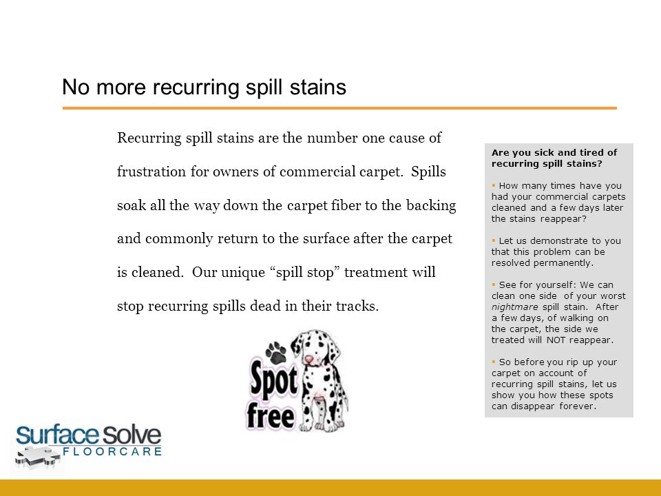 Recurring spill stains are the number one cause of frustration for owners of commercial carpet.