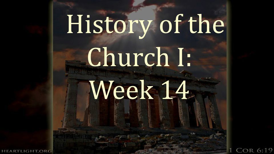 History of the Church I: Week 14