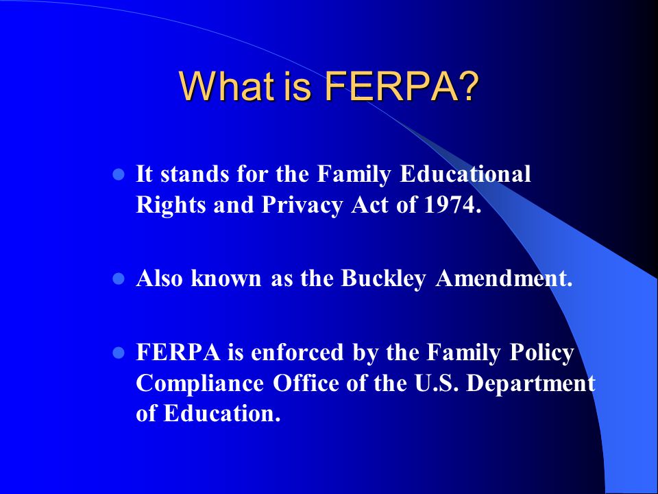 What is FERPA. It stands for the Family Educational Rights and Privacy Act of