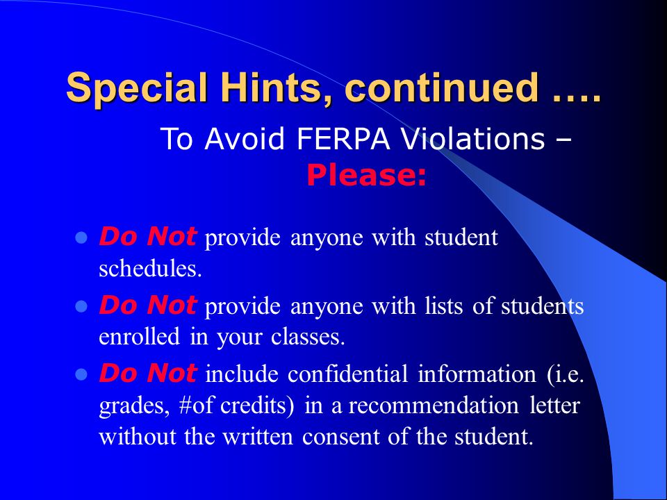 Special Hints, continued …. Do Not provide anyone with student schedules.
