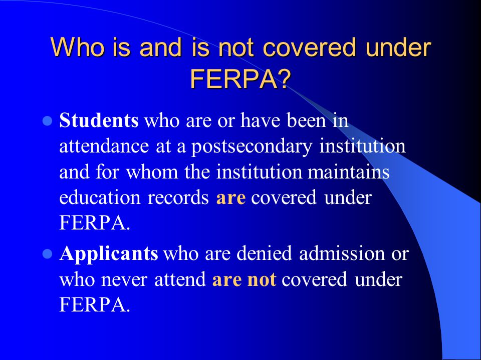 Who is and is not covered under FERPA.