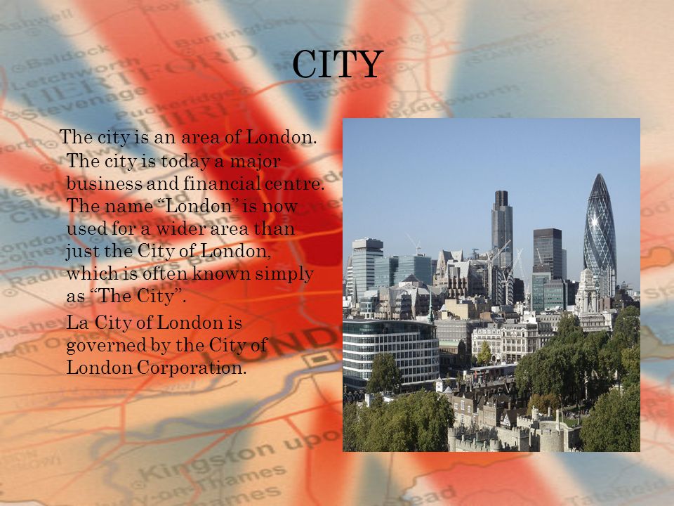 CITY The city is an area of London. The city is today a major business and financial centre.