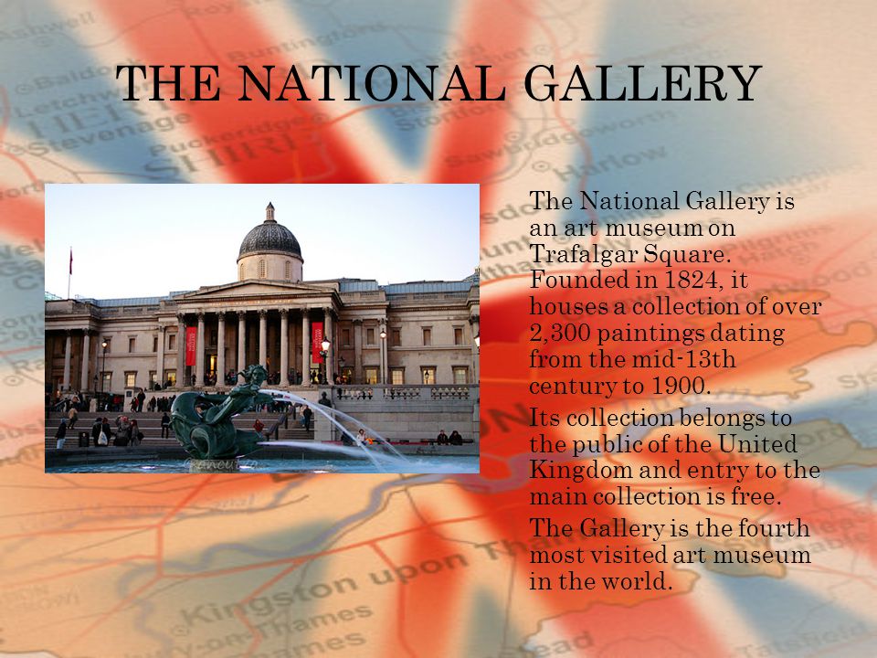 THE NATIONAL GALLERY The National Gallery is an art museum on Trafalgar Square.