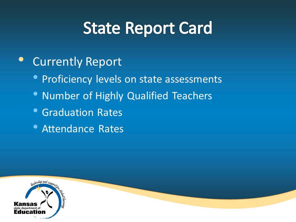Currently Report Proficiency levels on state assessments Number of Highly Qualified Teachers Graduation Rates Attendance Rates