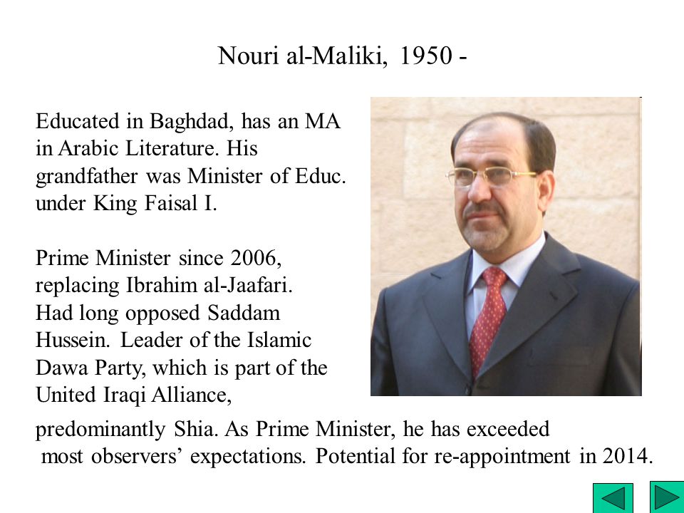 Nouri al-Maliki, Educated in Baghdad, has an MA in Arabic Literature.
