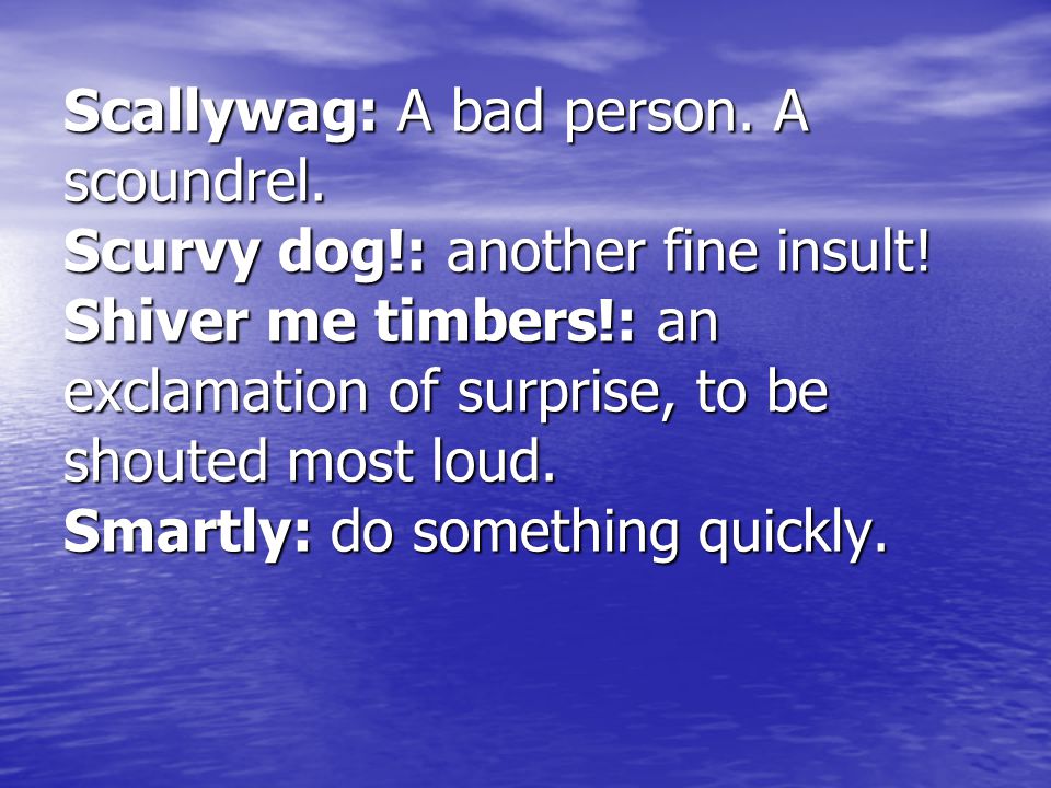 Scallywag: A bad person. A scoundrel. Scurvy dog!: another fine insult.
