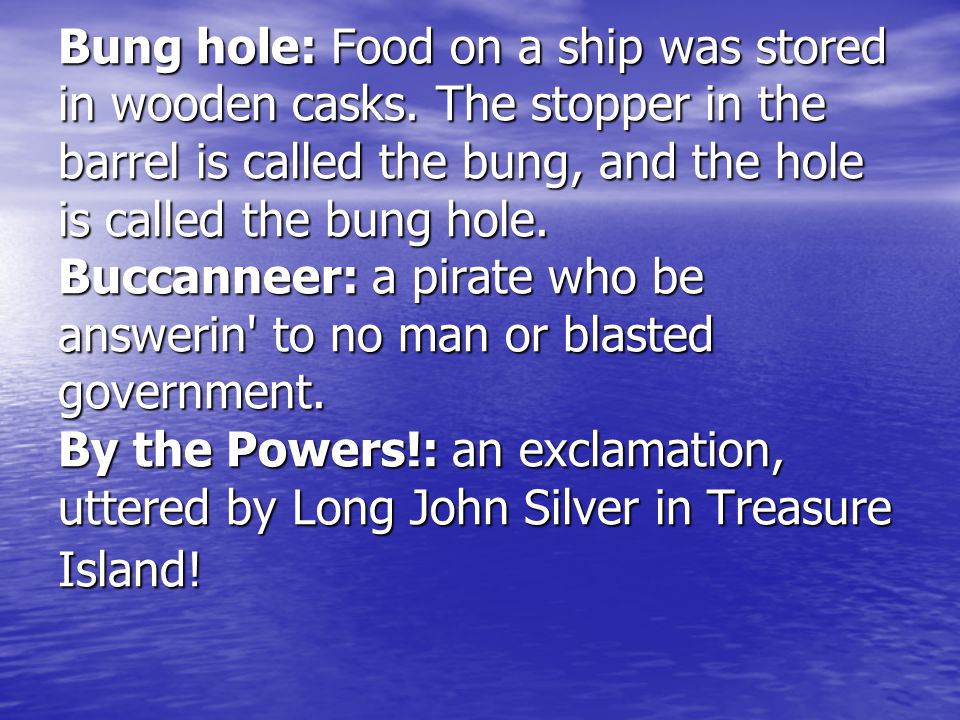 Bung hole: Food on a ship was stored in wooden casks.