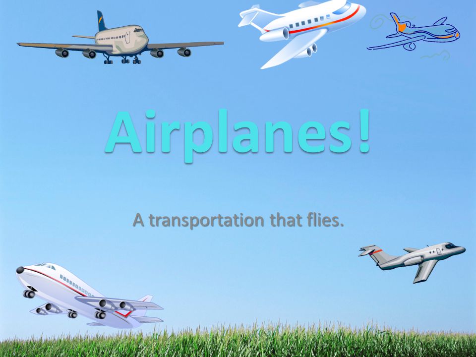 A transportation that flies. Airplanes!