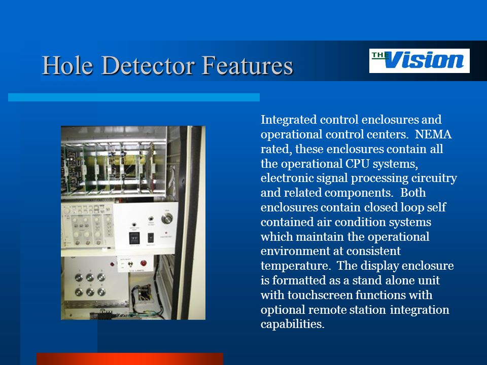 Hole Detector Features Integrated control enclosures and operational control centers.